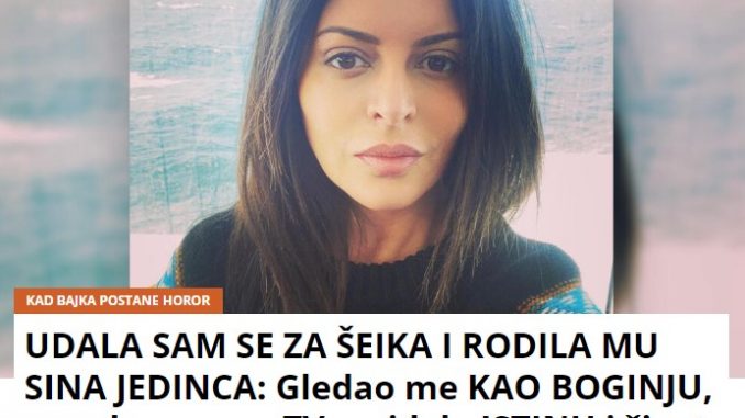 UDALA SAM SE ZA ŠEIKA I RODILA MU SINA JEDINCA: Gledao me KAO BOGINJU, a onda sam na TV-u videla ISTINU i život mi je postao PAKAO