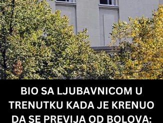 BIO SA LJUBAVNICOM U TRENUTKU KADA JE KRENUO DA SE PREVIJA OD BOLOVA: