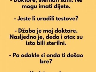 – Doktore, sterilan sam. Ne mogu imati dijete.