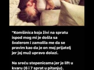 Komšinica koja živi na spratu ispod mog mi je došla sa švalerom