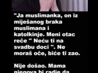 Ja sam muslimanka, moj muž je iz miješanog braka muslimana i katolkinje. Meni otac reče ” neću ti na svadbu doći ”.